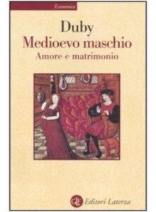Copertina libro Medioevo maschio. Amore e matrimonio