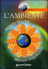 Copertina libro Ambiente Mondo pulito mondo inquinato