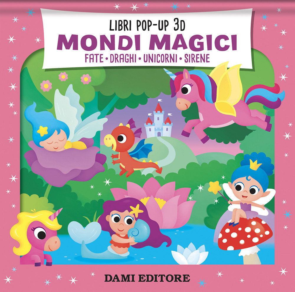 Copertina libro Mondi Magici Fate-Draghi-Unicorni-Sirene Pop-Up
